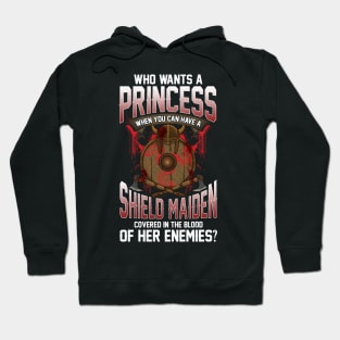 Who Wants A Princess Instead Of A Shield Maiden Hoodie